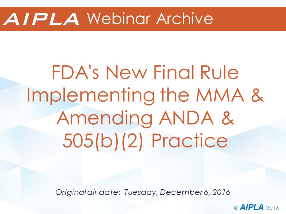 Webinar Archive - 12/6/16 - FDA's New Final Rule Implementing the MMA and Amending ANDA and 505(b)(2) Practice